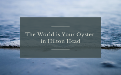 The World is Your Oyster in Hilton Head